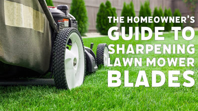 The Homeowner's Guide to Sharpening Lawn Mower Blades